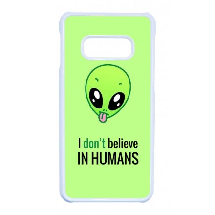 I dont believe in Humans ufo földönkívüli Samsung Galaxy S10E tok